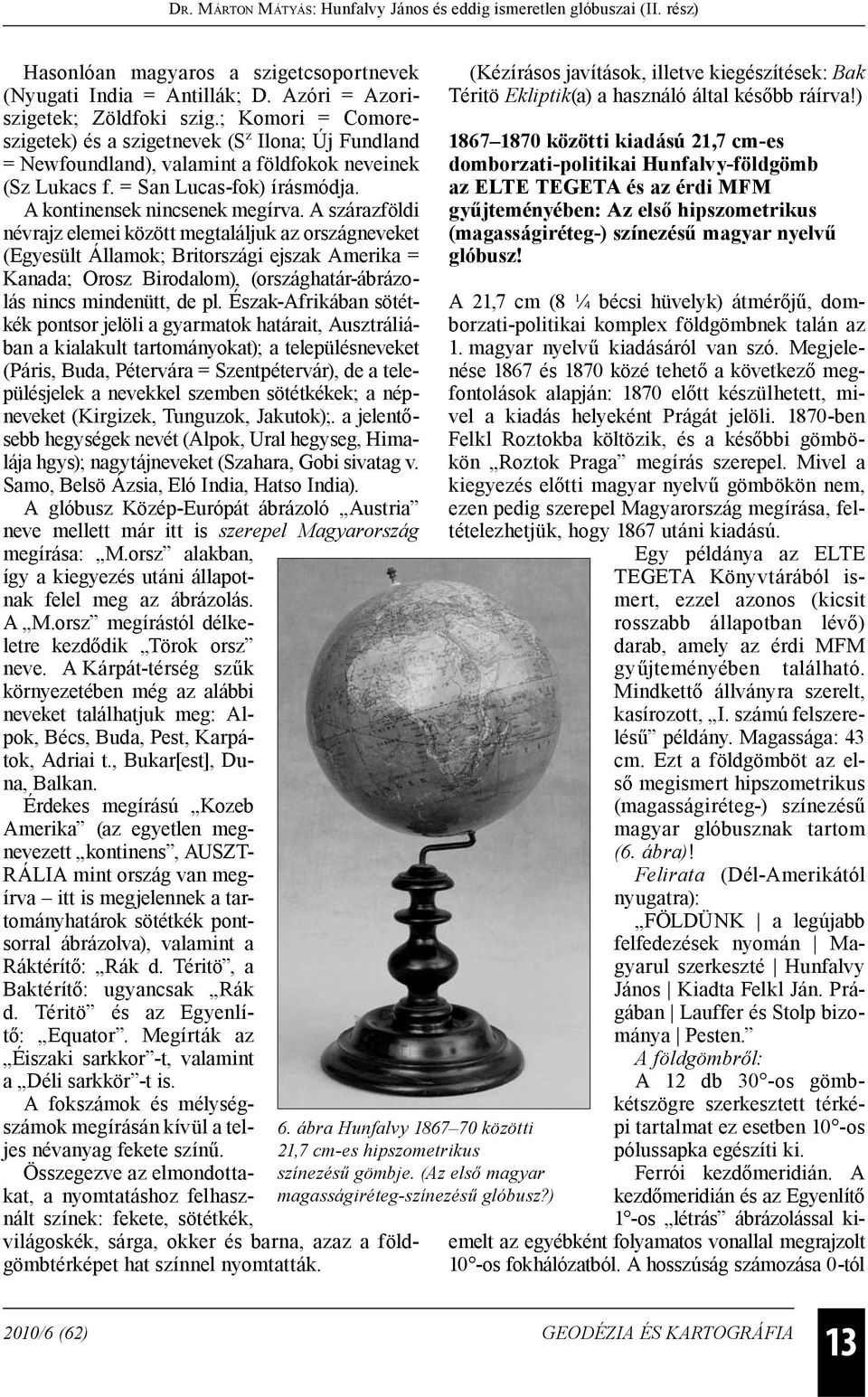 A szárazföldi névrajz elemei között megtaláljuk az országneveket (Egyesült Államok; Britországi ejszak Amerika = Kanada; Orosz Birodalom), (országhatár-ábrázolás nincs mindenütt, de pl.