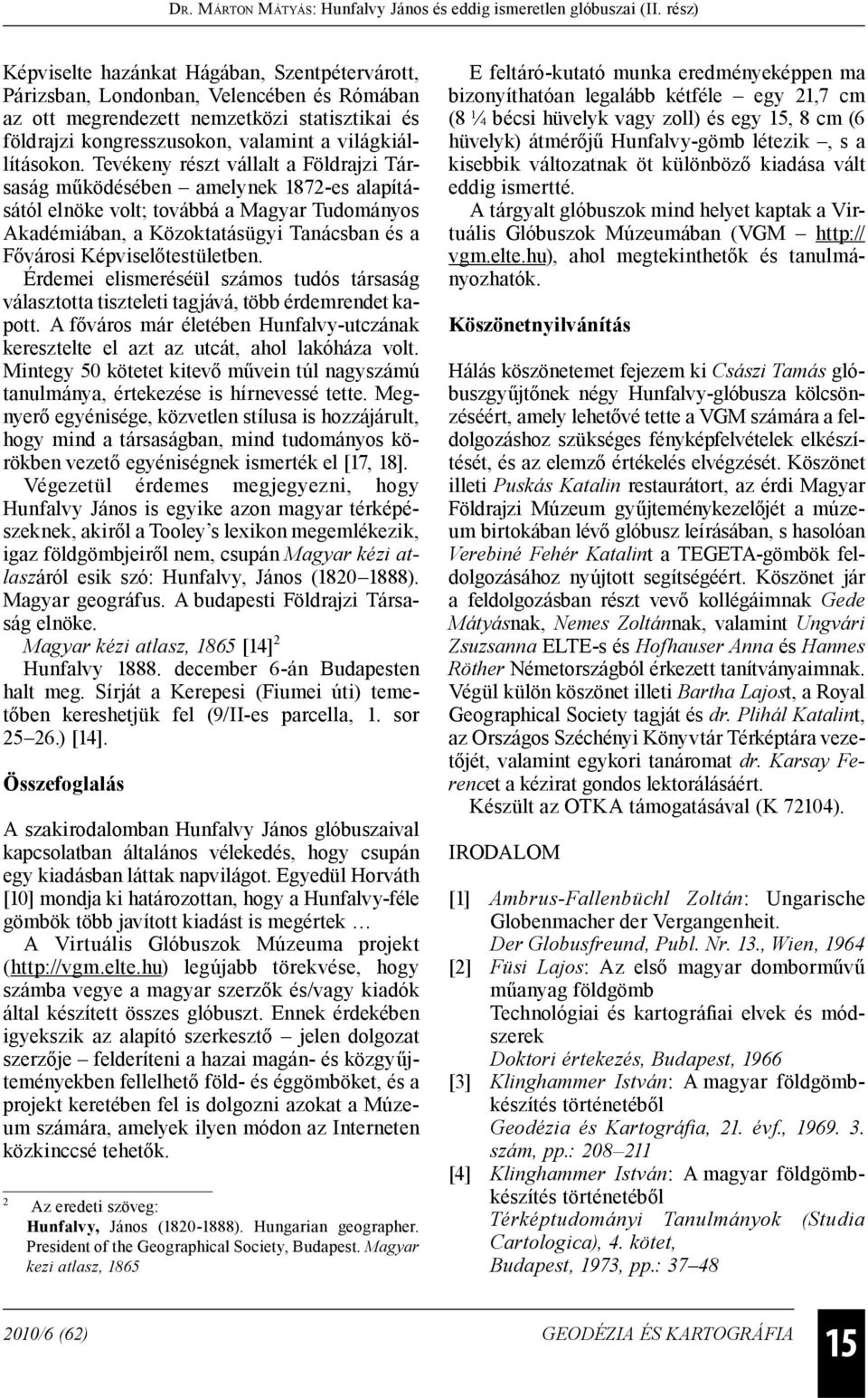 Képviselőtestületben. Érdemei elismeréséül számos tudós társaság választotta tiszteleti tagjává, több érdemrendet kapott.