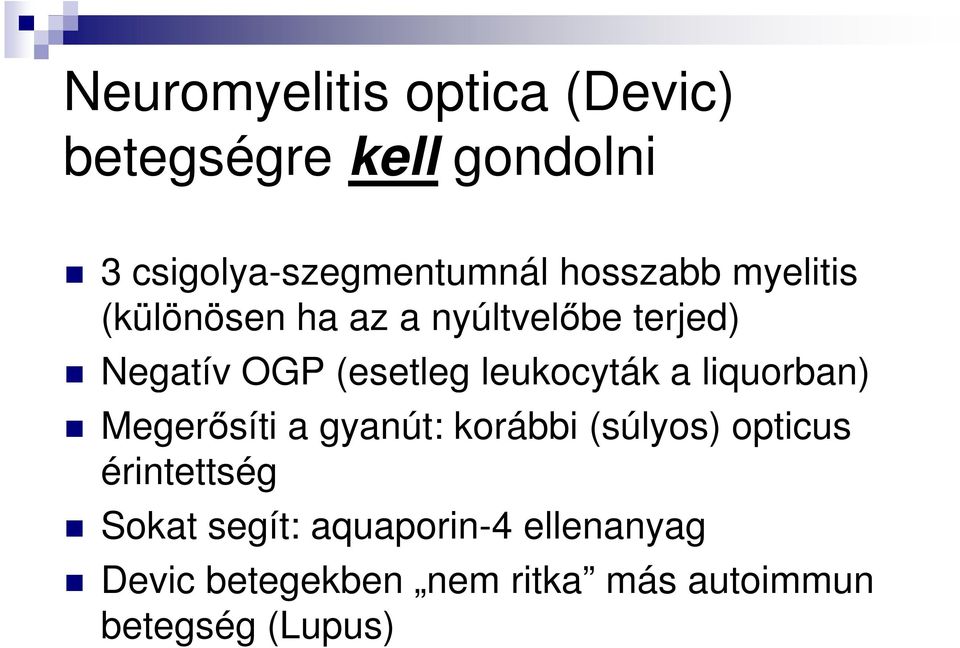 leukocyták a liquorban) Megerősíti a gyanút: korábbi (súlyos) opticus érintettség