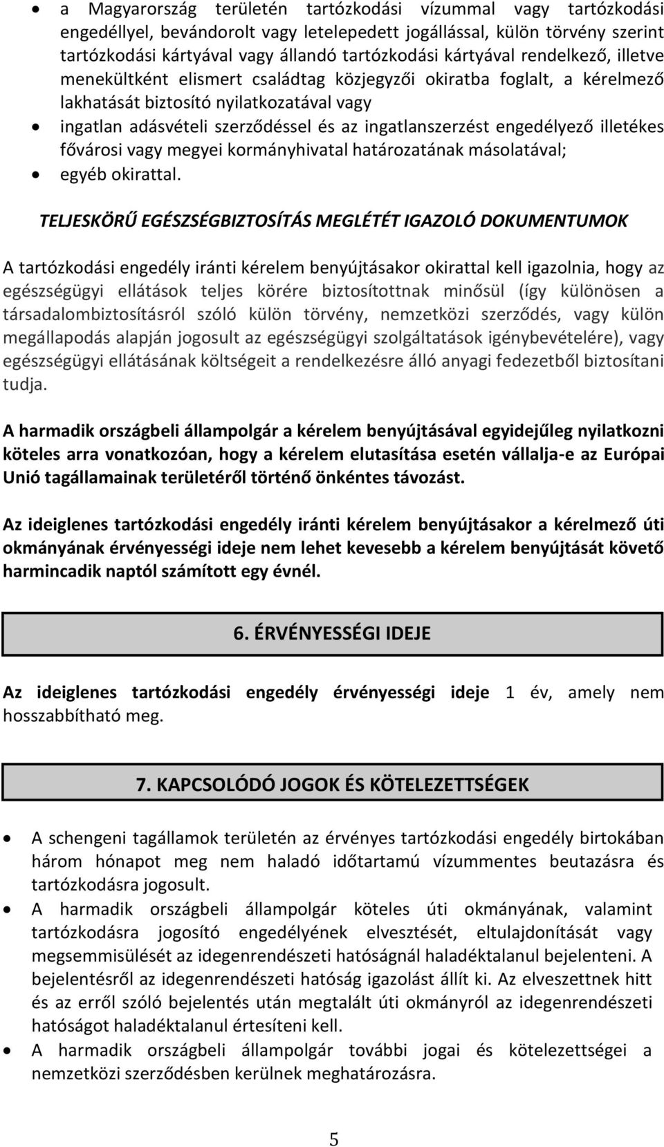 ingatlanszerzést engedélyező illetékes fővárosi vagy megyei kormányhivatal határozatának másolatával; egyéb okirattal.