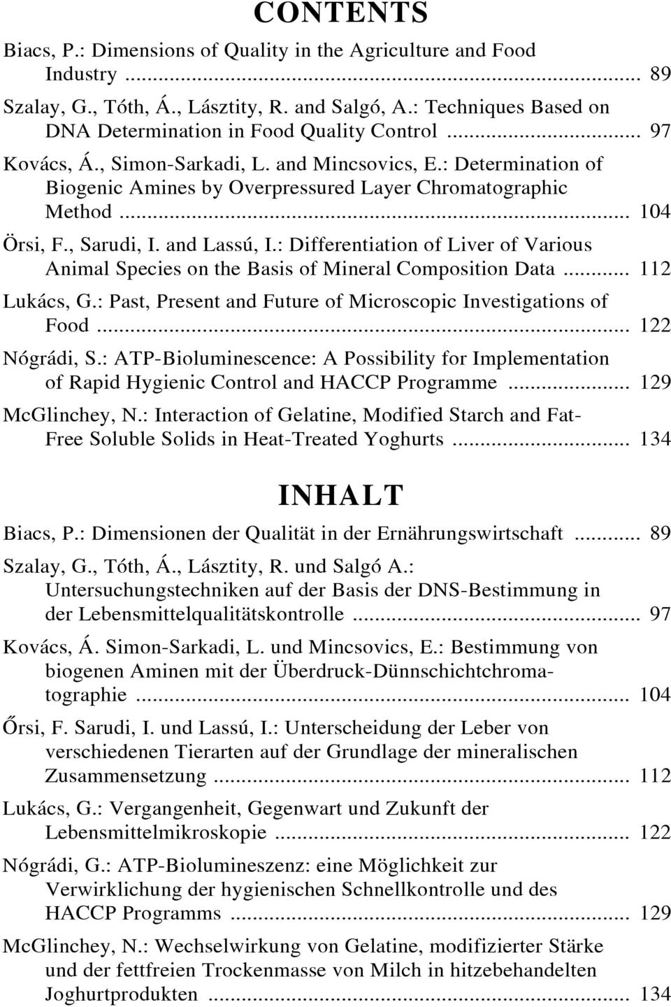 : Differentiation of Liver of Various Animal Species on the Basis of Mineral Composition Data... 112 Lukács, G.: Past, Present and Future of Microscopic Investigations of Food... 122 Nógrádi, S.