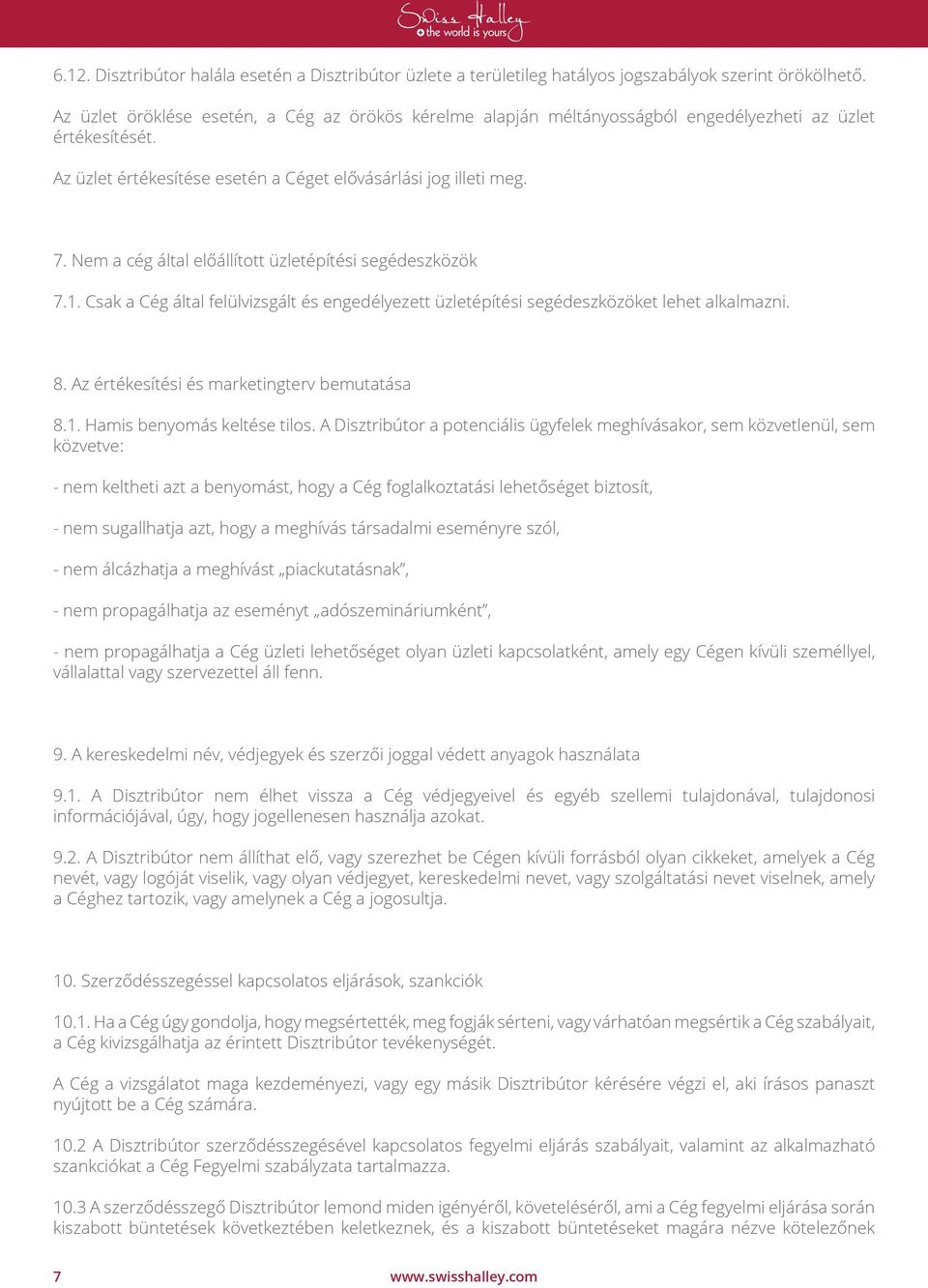 Nem a cég által előállított üzletépítési segédeszközök 7.1. Csak a Cég által felülvizsgált és engedélyezett üzletépítési segédeszközöket lehet alkalmazni. 8.