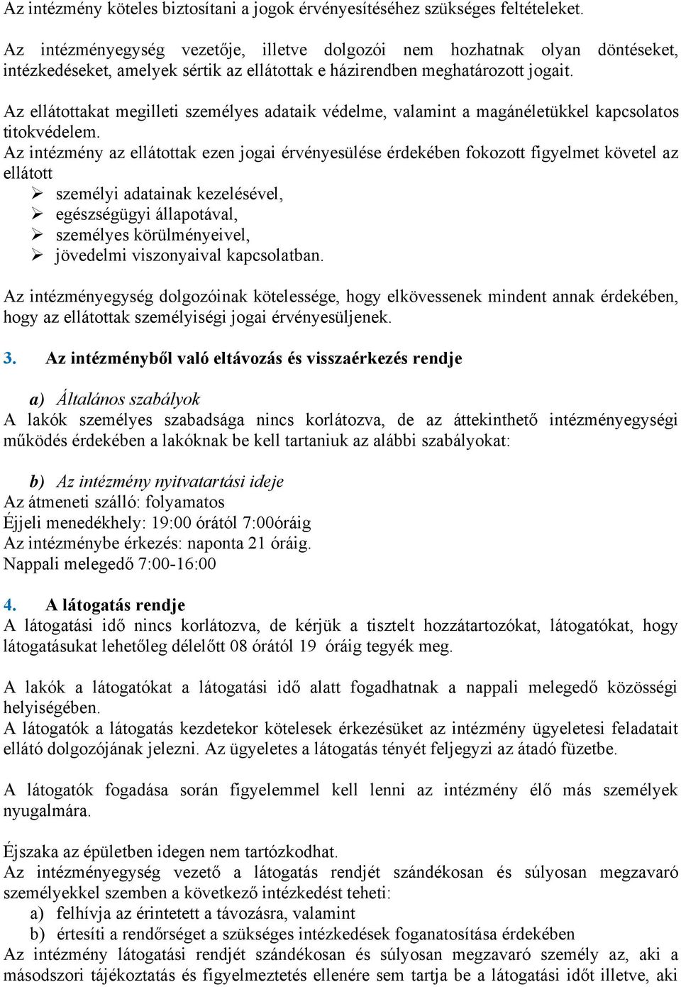 Az ellátottakat megilleti személyes adataik védelme, valamint a magánéletükkel kapcsolatos titokvédelem.