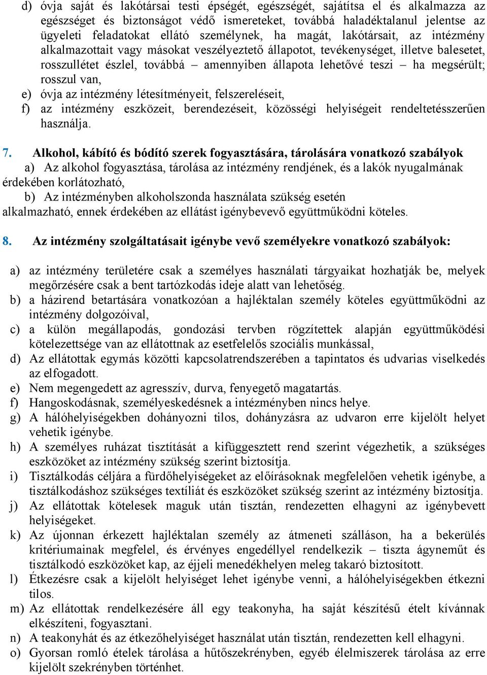 ha megsérült; rosszul van, e) óvja az intézmény létesítményeit, felszereléseit, f) az intézmény eszközeit, berendezéseit, közösségi helyiségeit rendeltetésszerűen használja. 7.