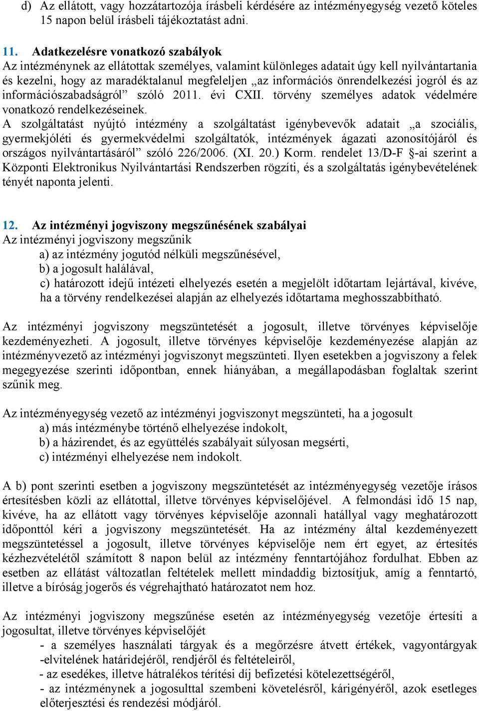 önrendelkezési jogról és az információszabadságról szóló 2011. évi CXII. törvény személyes adatok védelmére vonatkozó rendelkezéseinek.