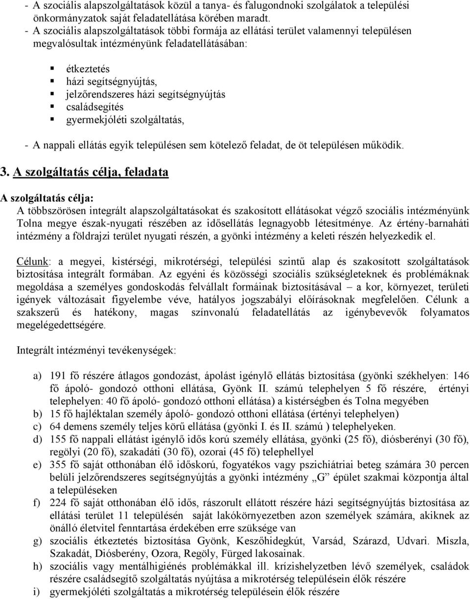 segítségnyújtás családsegítés gyermekjóléti szolgáltatás, - A nappali ellátás egyik településen sem kötelező feladat, de öt településen működik. 3.
