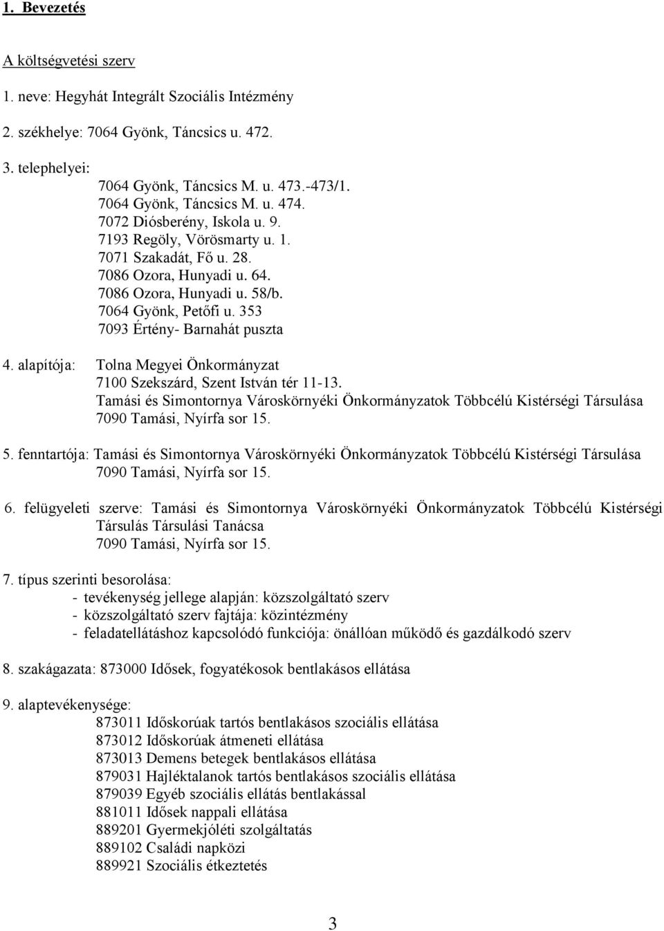 353 7093 Értény- Barnahát puszta 4. alapítója: Tolna Megyei Önkormányzat 7100 Szekszárd, Szent István tér 11-13.