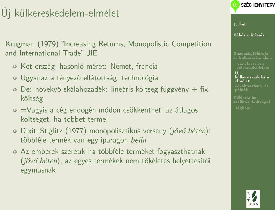 csökkentheti az átlagos költséget, ha többet termel DixitStiglitz (1977) monopolisztikus verseny (jöv héten): többféle termék van egy