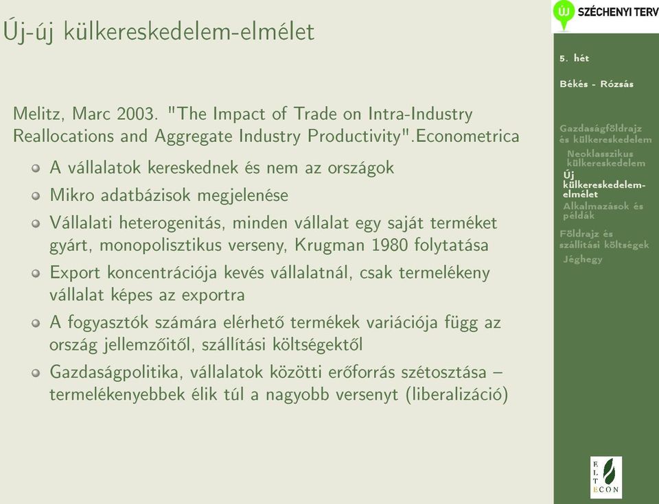 monopolisztikus verseny, Krugman 1980 folytatása Export koncentrációja kevés vállalatnál, csak termelékeny vállalat képes az exportra A fogyasztók számára