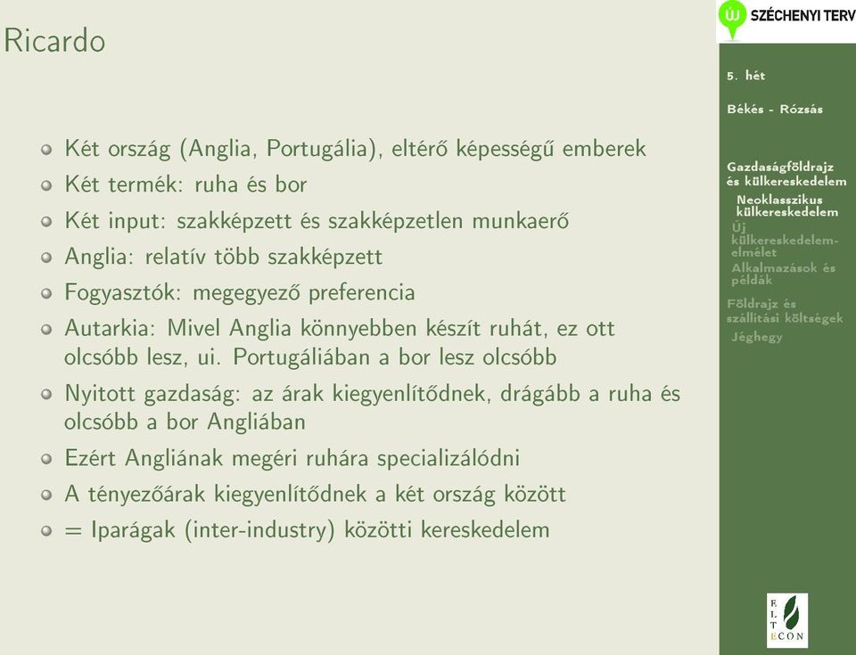 ui. Portugáliában a bor lesz olcsóbb Nyitott gazdaság: az árak kiegyenlít dnek, drágább a ruha és olcsóbb a bor Angliában Ezért