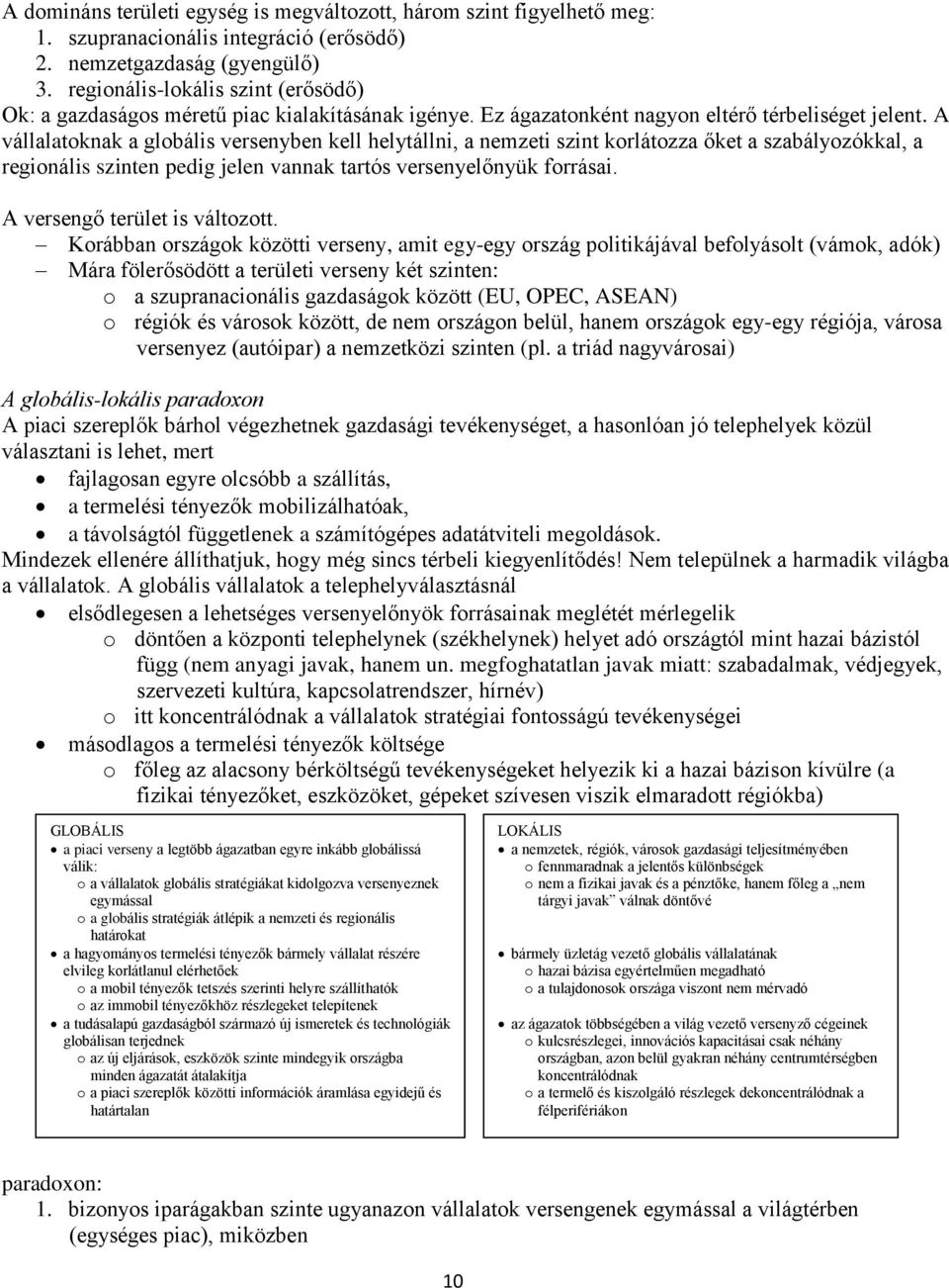 A vállalatoknak a globális versenyben kell helytállni, a nemzeti szint korlátozza őket a szabályozókkal, a regionális szinten pedig jelen vannak tartós versenyelőnyük forrásai.