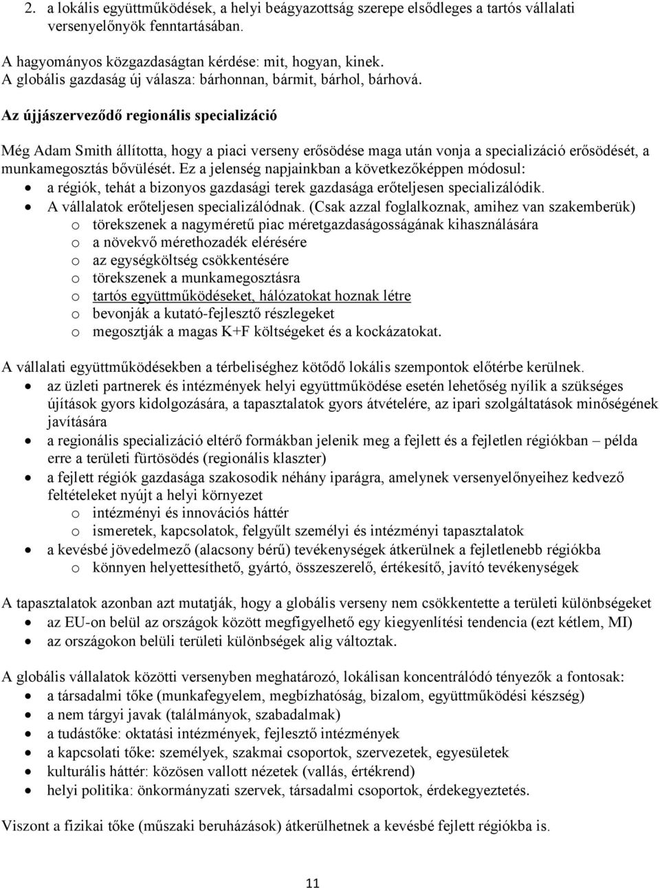 Az újjászerveződő regionális specializáció Még Adam Smith állította, hogy a piaci verseny erősödése maga után vonja a specializáció erősödését, a munkamegosztás bővülését.