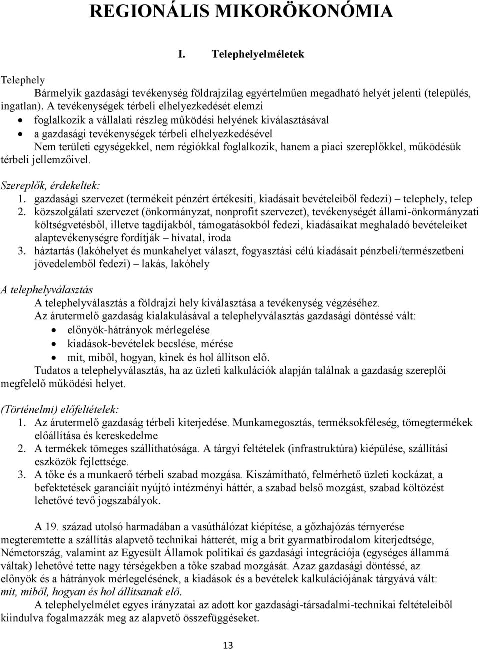 régiókkal foglalkozik, hanem a piaci szereplőkkel, működésük térbeli jellemzőivel. Szereplők, érdekeltek: 1.