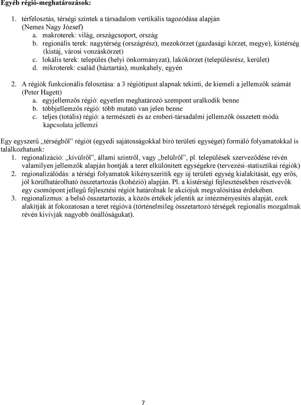 lokális terek: település (helyi önkormányzat), lakókörzet (településrész, kerület) d. mikroterek: család (háztartás), munkahely, egyén 2.