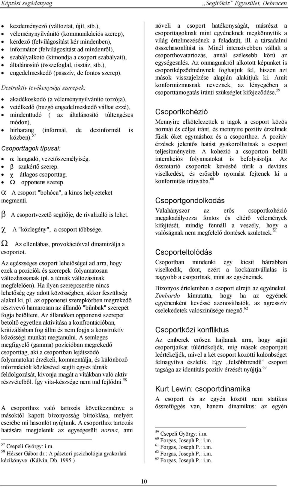 (összefoglal, tisztáz, stb.), engedelmeskedő (passzív, de fontos szerep).