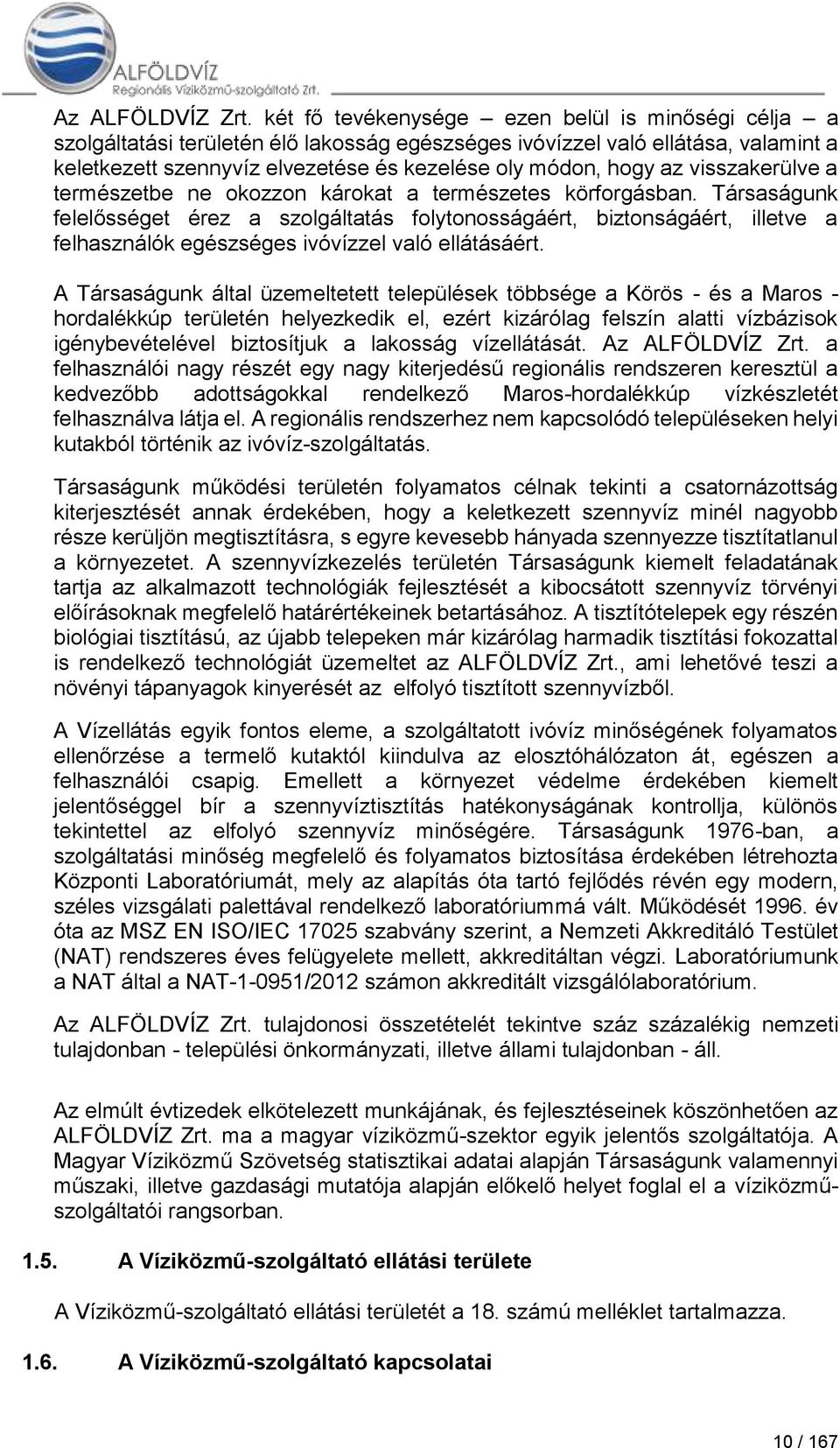 visszakerülve a természetbe ne okozzon károkat a természetes körforgásban.