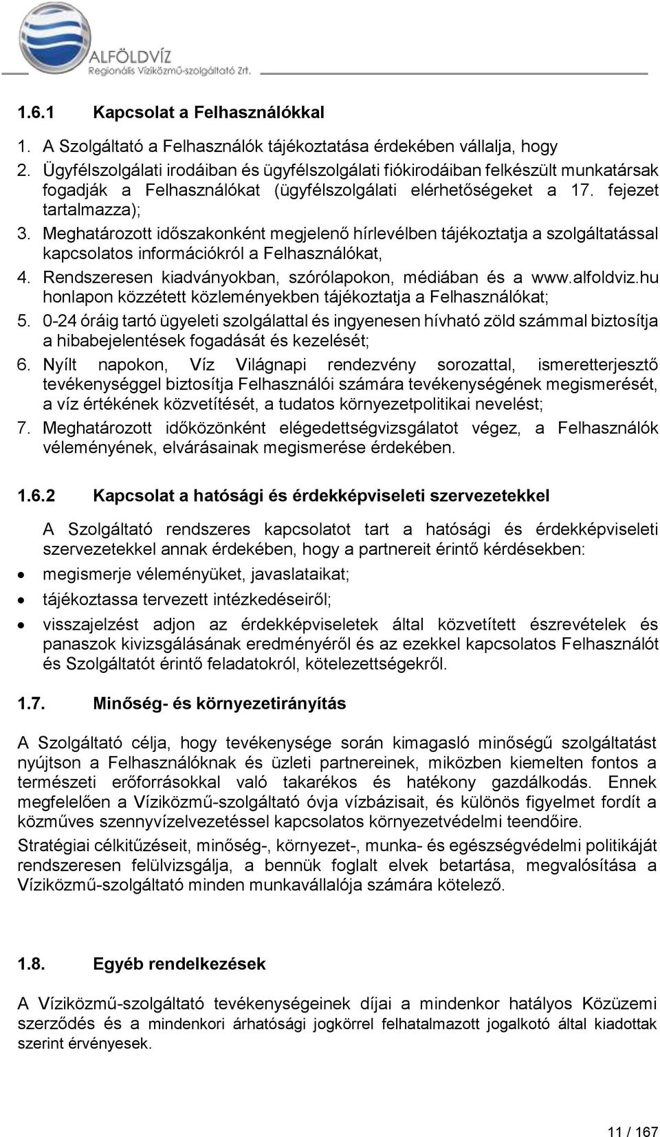 Meghatározott időszakonként megjelenő hírlevélben tájékoztatja a szolgáltatással kapcsolatos információkról a Felhasználókat, 4. Rendszeresen kiadványokban, szórólapokon, médiában és a www.alfoldviz.