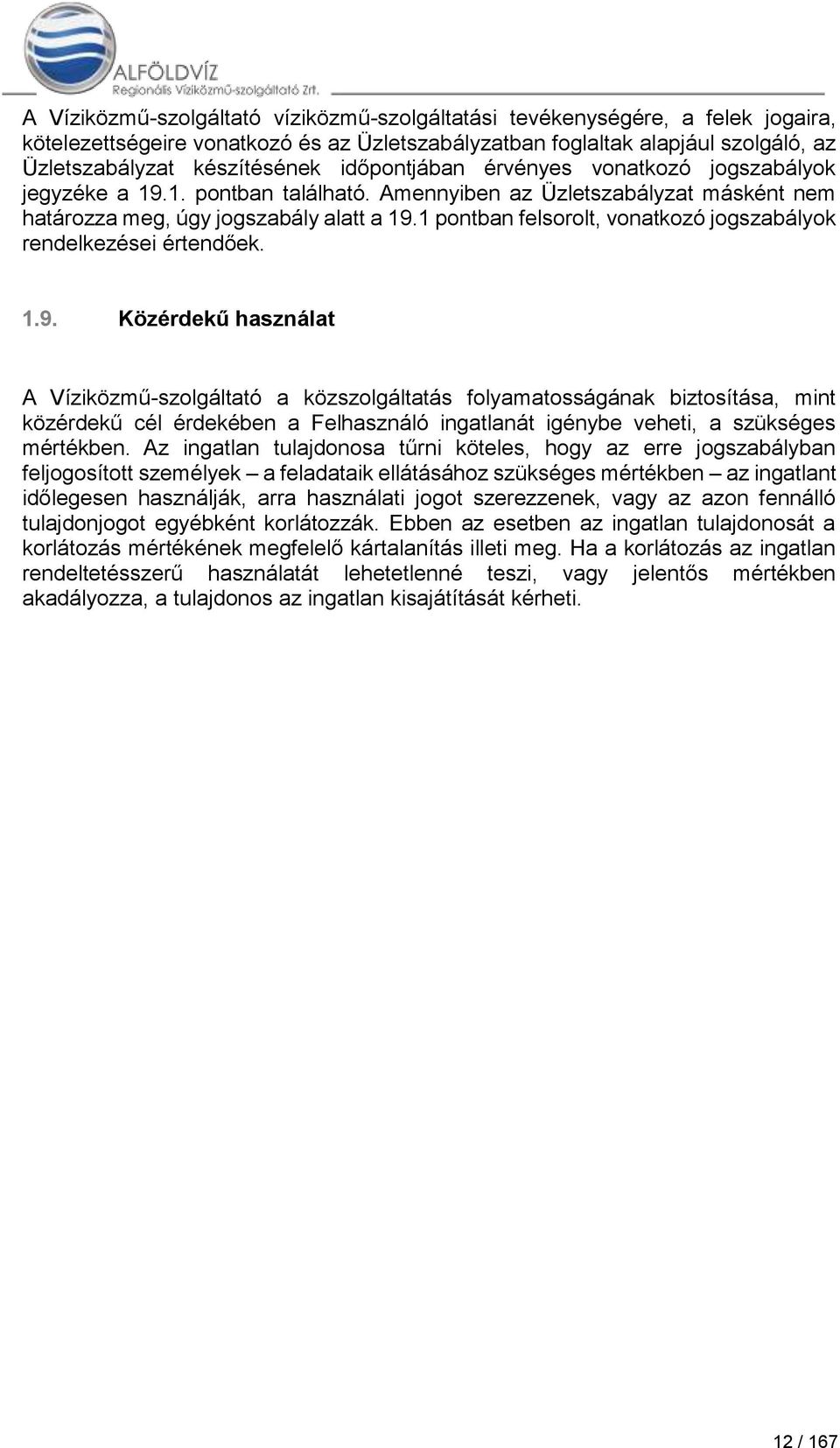 1 pontban felsorolt, vonatkozó jogszabályok rendelkezései értendőek. 1.9.