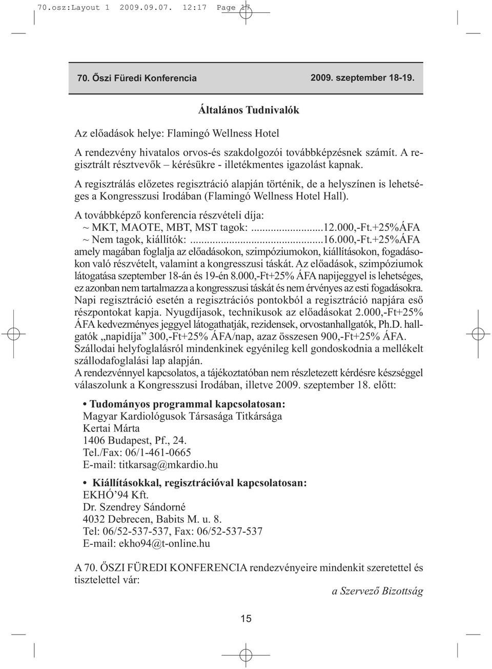 A regisztrált résztvevők kérésükre - illetékmentes igazolást kapnak.