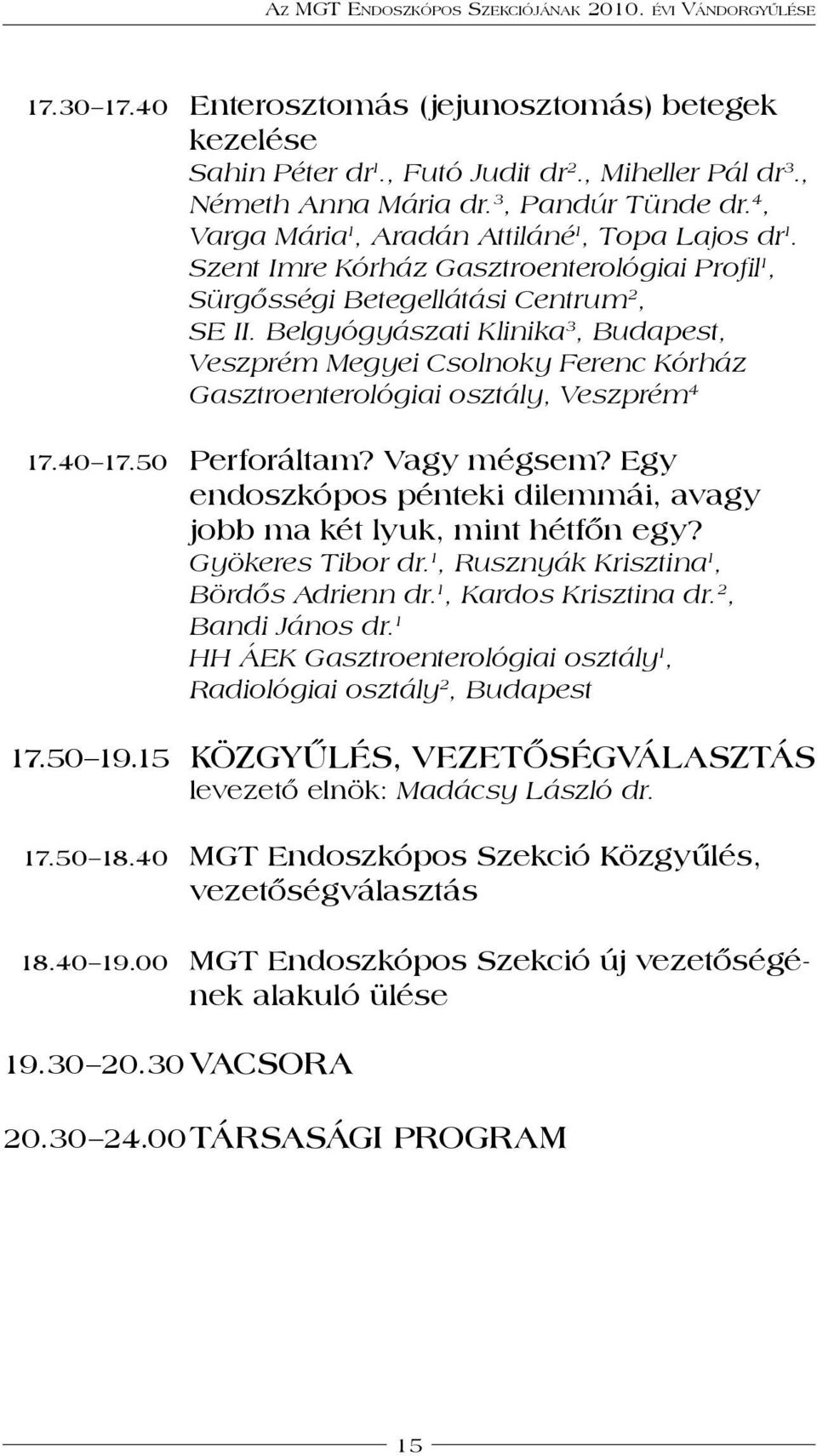 Belgyógyászati Klinika 3, Budapest, Veszprém Megyei Csolnoky Ferenc Kórház Gasztroenterológiai osztály, Veszprém 4 17.40 17.50 perforáltam? Vagy mégsem?