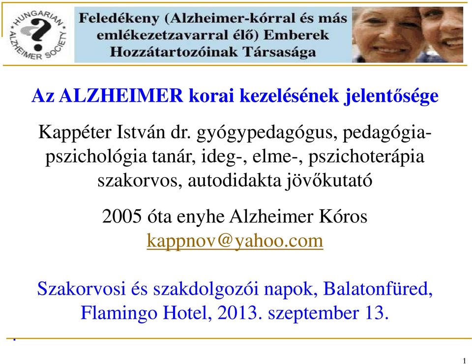 szakorvos, autodidakta jövőkutató 2005 óta enyhe Alzheimer Kóros