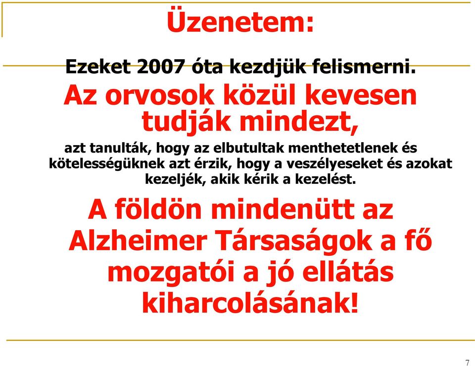 menthetetlenek és kötelességüknek azt érzik, hogy a veszélyeseket és azokat