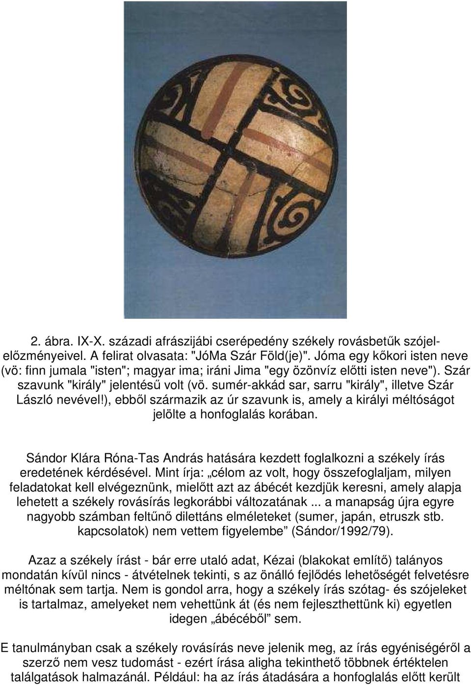 sumér-akkád sar, sarru "király", illetve Szár László nevével!), ebbıl származik az úr szavunk is, amely a királyi méltóságot jelölte a honfoglalás korában.