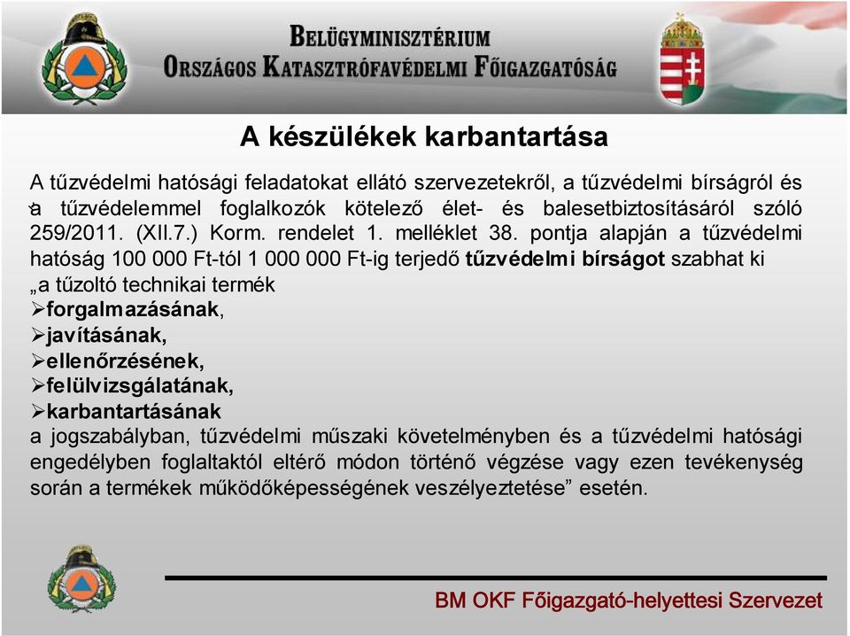 pontja alapján a tűzvédelmi hatóság 100 000 Ft-tól 1 000 000 Ft-ig terjedő tűzvédelmi bírságot szabhat ki a tűzoltó technikai termék forgalmazásának, javításának,