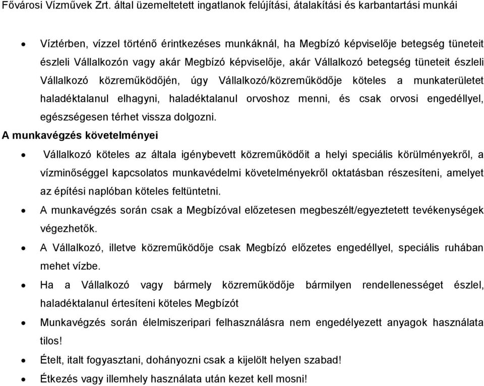 A munkavégzés követelményei Vállalkozó köteles az általa igénybevett közreműködőit a helyi speciális körülményekről, a vízminőséggel kapcsolatos munkavédelmi követelményekről oktatásban részesíteni,