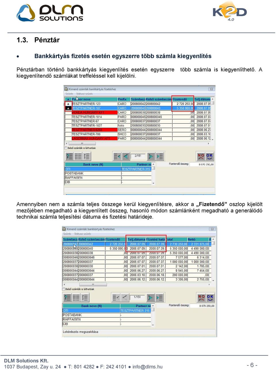 Amennyiben nem a számla teljes összege kerül kiegyenlítésre, akkor a Fizetendő oszlop kijelölt mezőjében megadható a