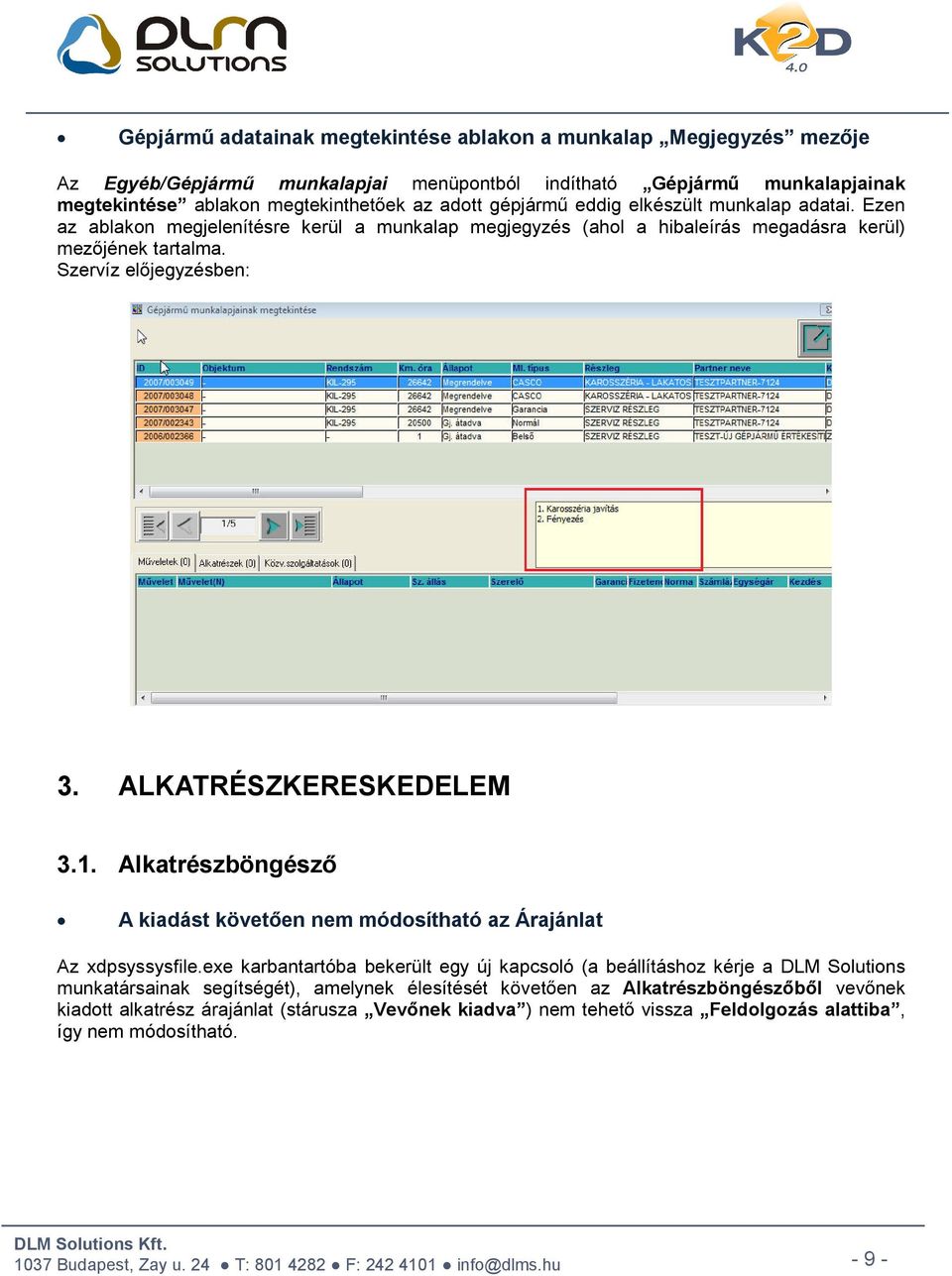 ALKATRÉSZKERESKEDELEM 3.1. Alkatrészböngésző A kiadást követően nem módosítható az Árajánlat Az xdpsyssysfile.