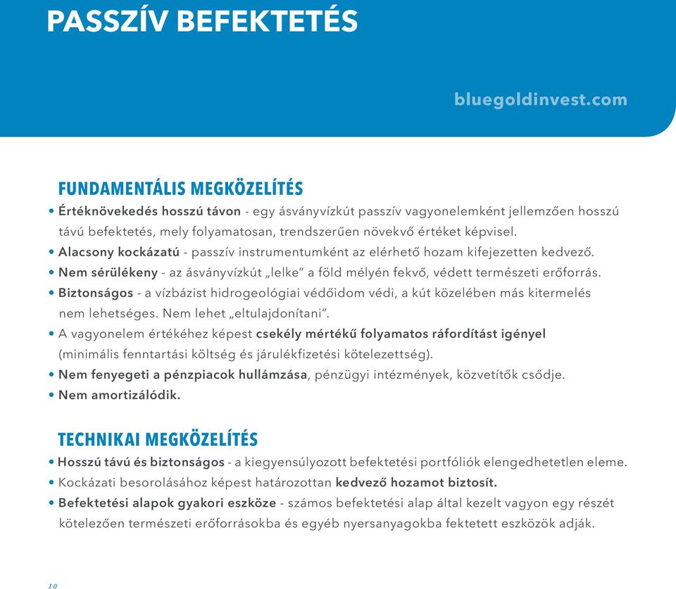 Biztonságos - a vízbázist hidrogeológiai védőidom védi, a kút közelében más kitermelés nem lehetséges. Nem lehet eltulajdonítani.