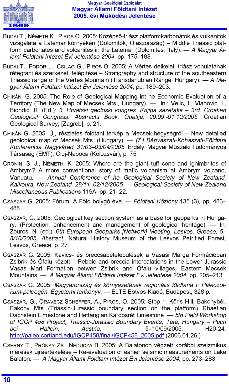 A Magyar Állami Földtani Intézet Évi Jelentése 2004, pp. 175 188. BUDAI T., FODOR L., CSILAG G., PIROS O.