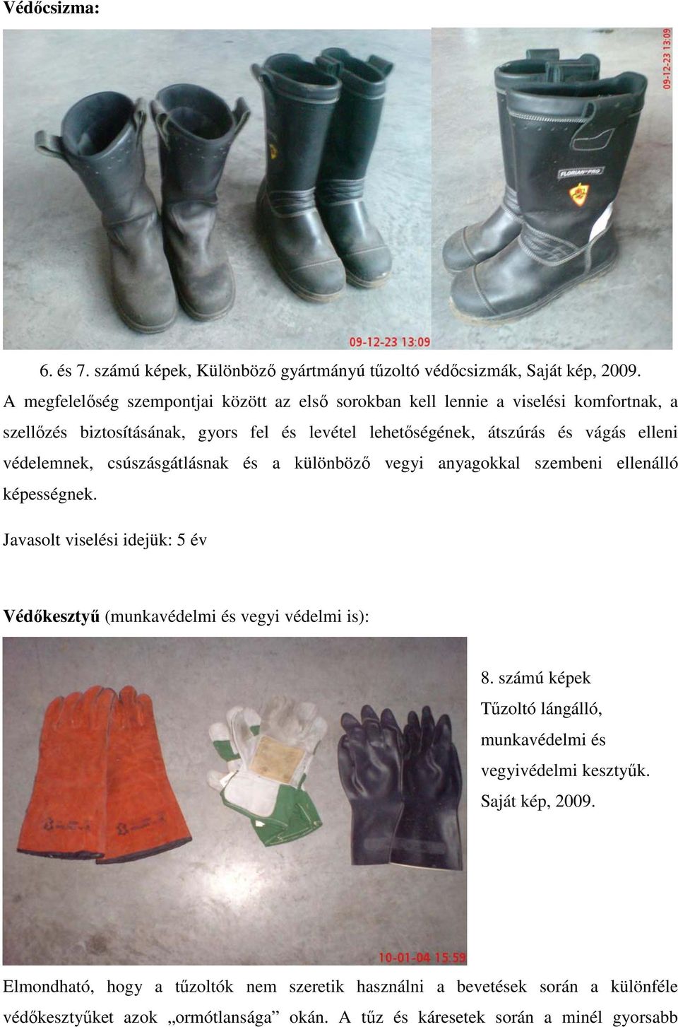 vágás elleni védelemnek, csúszásgátlásnak és a különböző vegyi anyagokkal szembeni ellenálló képességnek. Védőkesztyű (munkavédelmi és vegyi védelmi is): 8.