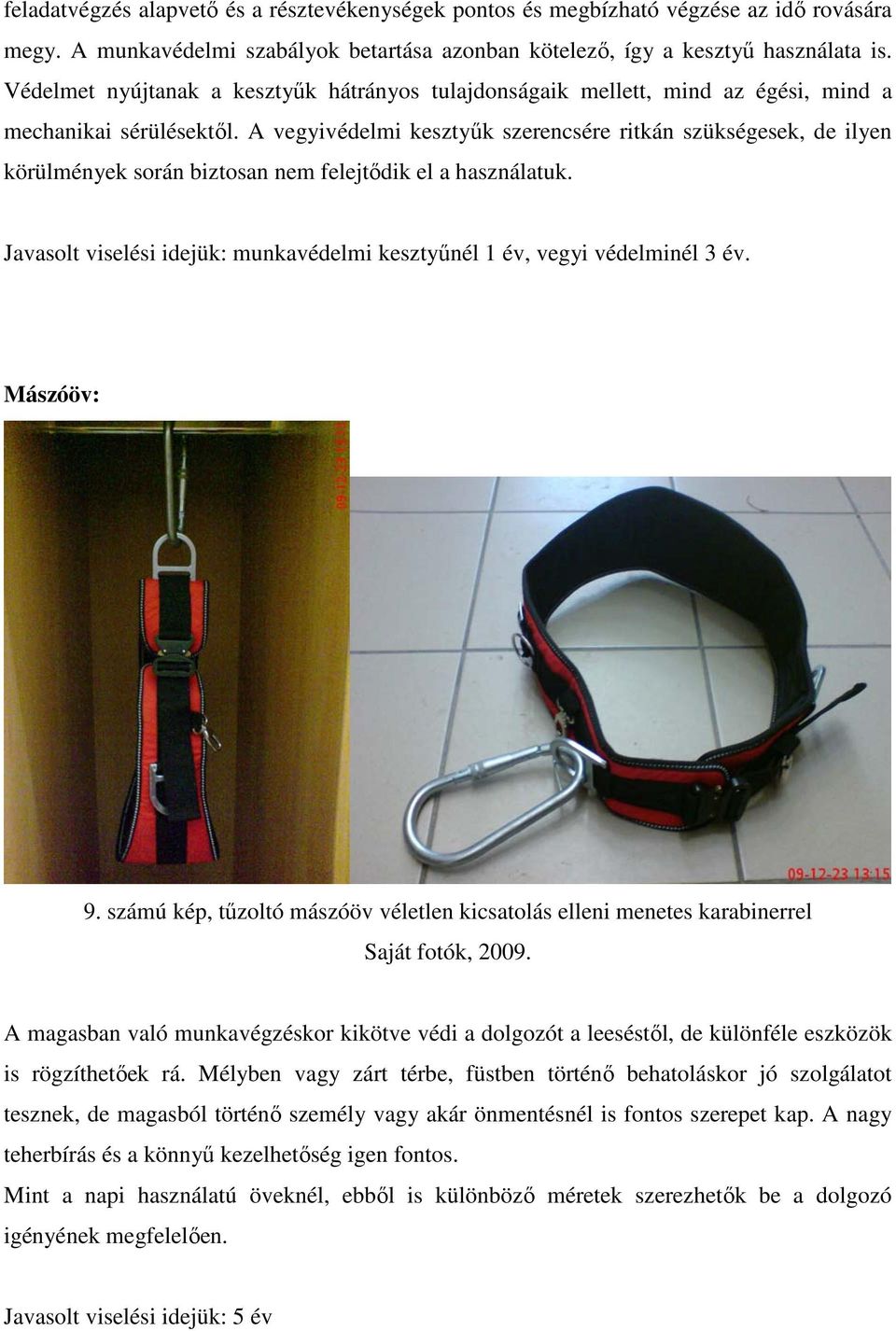 A vegyivédelmi kesztyűk szerencsére ritkán szükségesek, de ilyen körülmények során biztosan nem felejtődik el a használatuk.