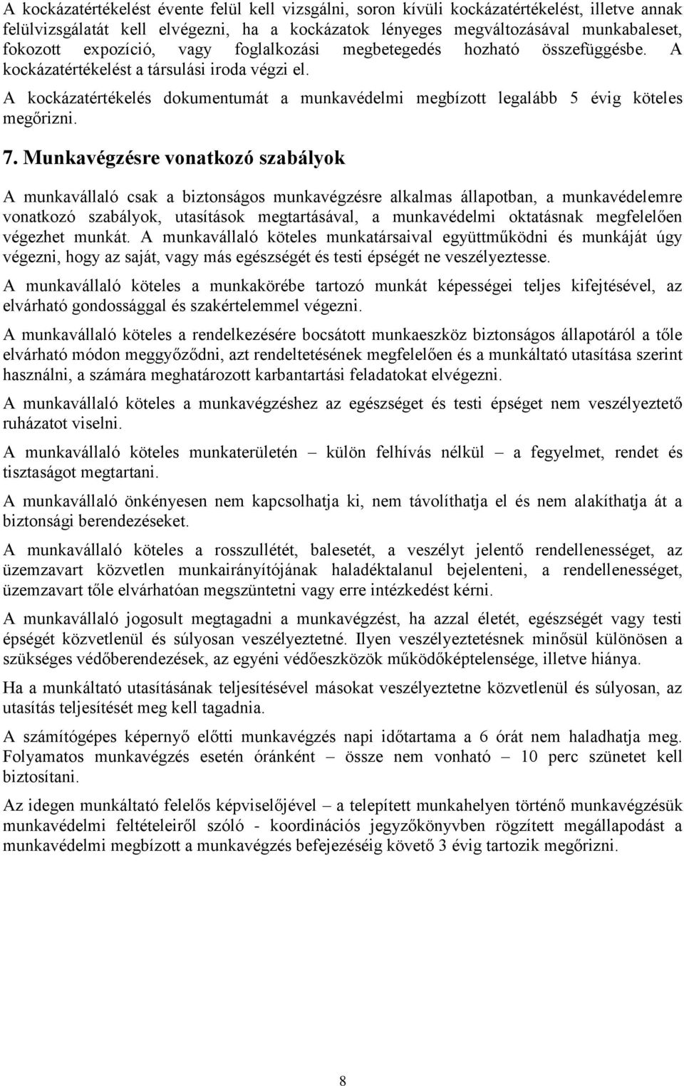 A kockázatértékelés dokumentumát a munkavédelmi megbízott legalább 5 évig köteles megőrizni. 7.