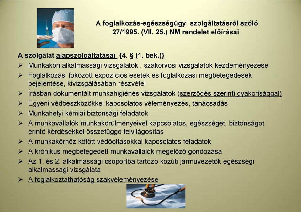 dokumentált munkahigiénés vizsgálatok (szerződés szerinti gyakorisággal) Egyéni védőeszközökkel kapcsolatos véleményezés, tanácsadás Munkahelyi kémiai biztonsági feladatok A munkavállalók