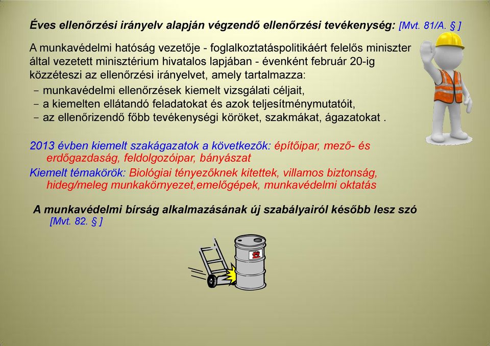 tartalmazza: - munkavédelmi ellenőrzések kiemelt vizsgálati céljait, - a kiemelten ellátandó feladatokat és azok teljesítménymutatóit, - az ellenőrizendő főbb tevékenységi köröket, szakmákat,