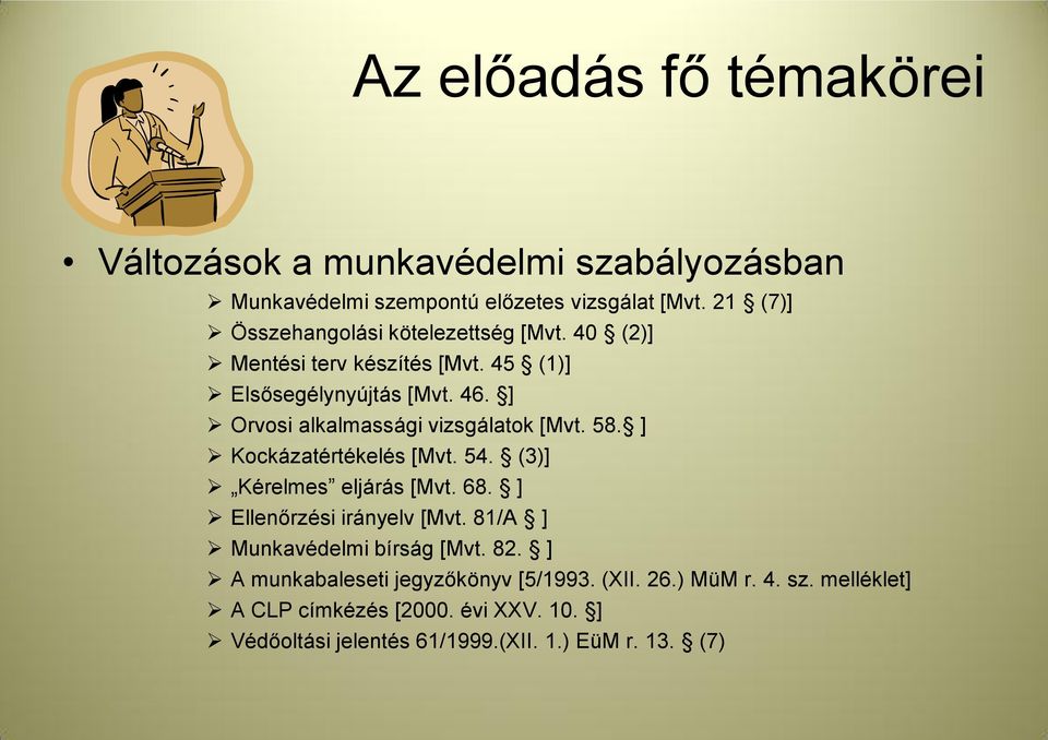 ] Orvosi alkalmassági vizsgálatok [Mvt. 58. ] Kockázatértékelés [Mvt. 54. (3)] Kérelmes eljárás [Mvt. 68. ] Ellenőrzési irányelv [Mvt.