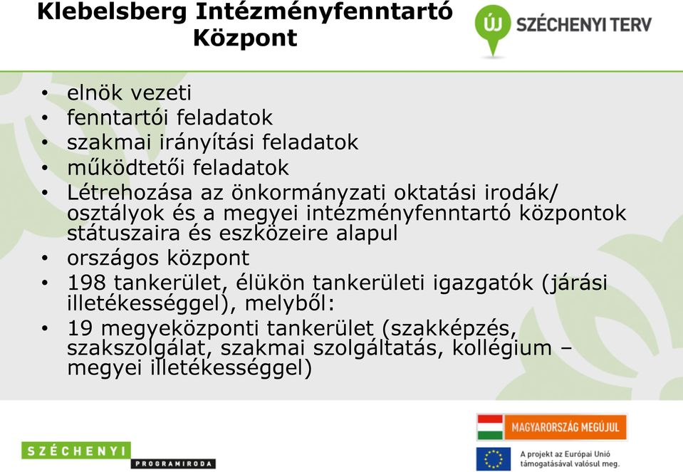 státuszaira és eszközeire alapul országos központ 198 tankerület, élükön tankerületi igazgatók (járási