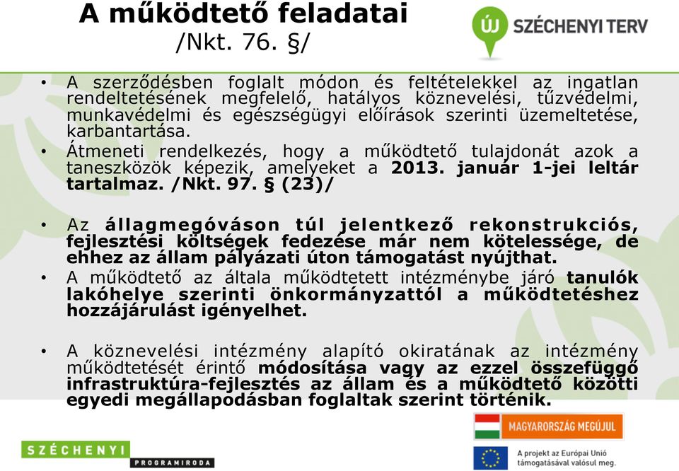 Átmeneti rendelkezés, hogy a működtető tulajdonát azok a taneszközök képezik, amelyeket a 2013. január 1-jei leltár tartalmaz. /Nkt. 97.