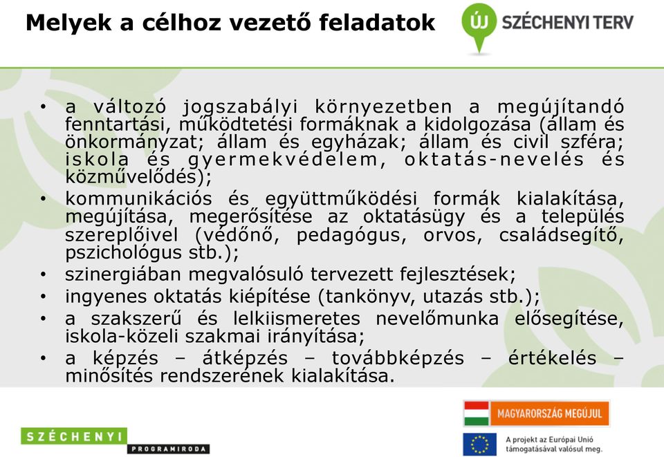 oktatásügy és a település szereplőivel (védőnő, pedagógus, orvos, családsegítő, pszichológus stb.