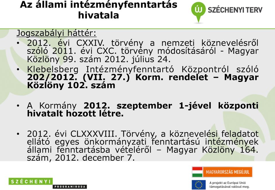 ) Korm. rendelet Magyar Közlöny 102. szám A Kormány 2012. szeptember 1-jével központi hivatalt hozott létre. 2012. évi CLXXXVIII.