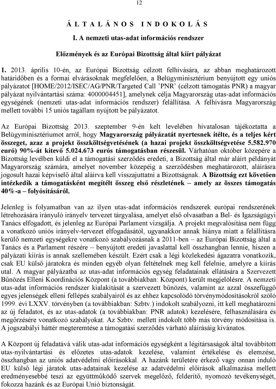 [HOME/2012/ISEC/AG/PNR/Targeted Call PNR (célzott támogatás PNR) a magyar pályázat nyilvántartási száma: 4000004451], amelynek célja Magyarország utas-adat információs egységének (nemzeti utas-adat