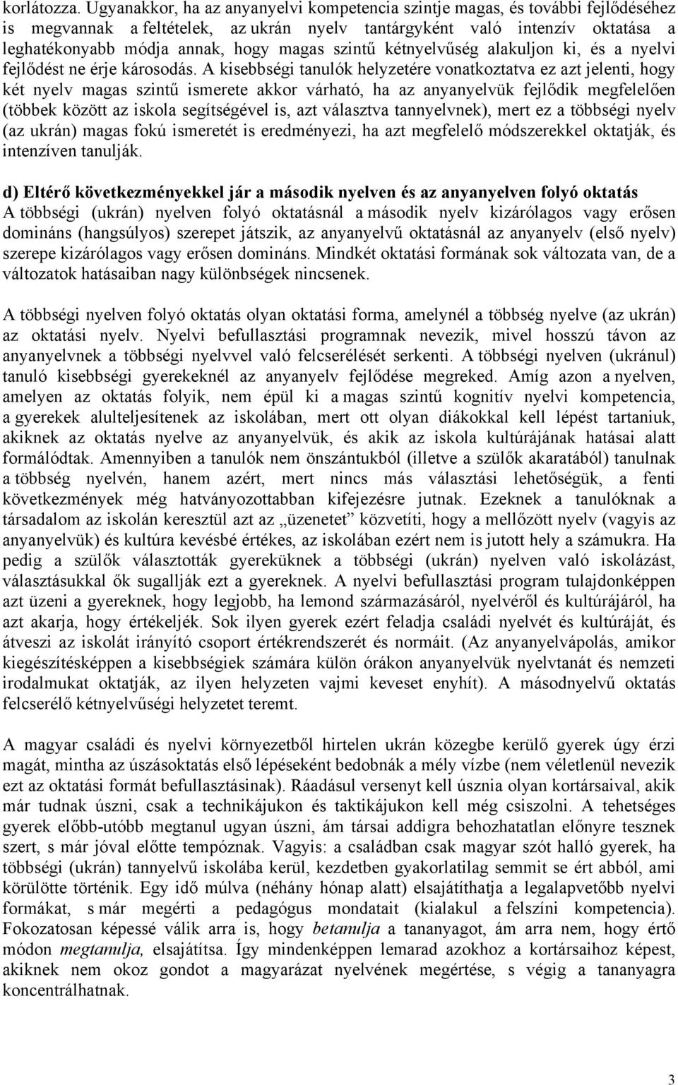 szintű kétnyelvűség alakuljon ki, és a nyelvi fejlődést ne érje károsodás.