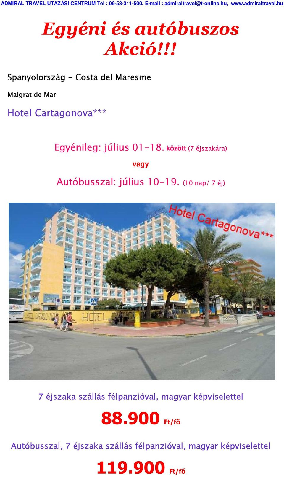 július 01-18. között (7 éjszakára) vagy Autóbusszal: július 10-19.