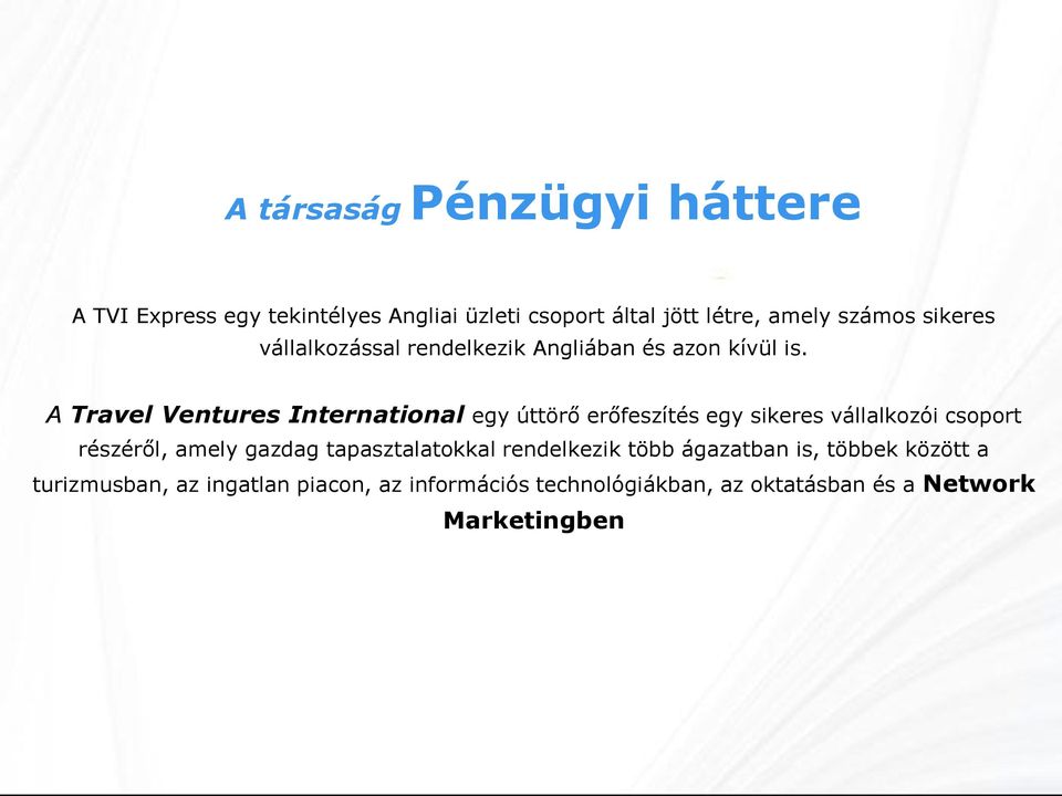 A Travel Ventures International egy úttörő erőfeszítés egy sikeres vállalkozói csoport részéről, amely gazdag
