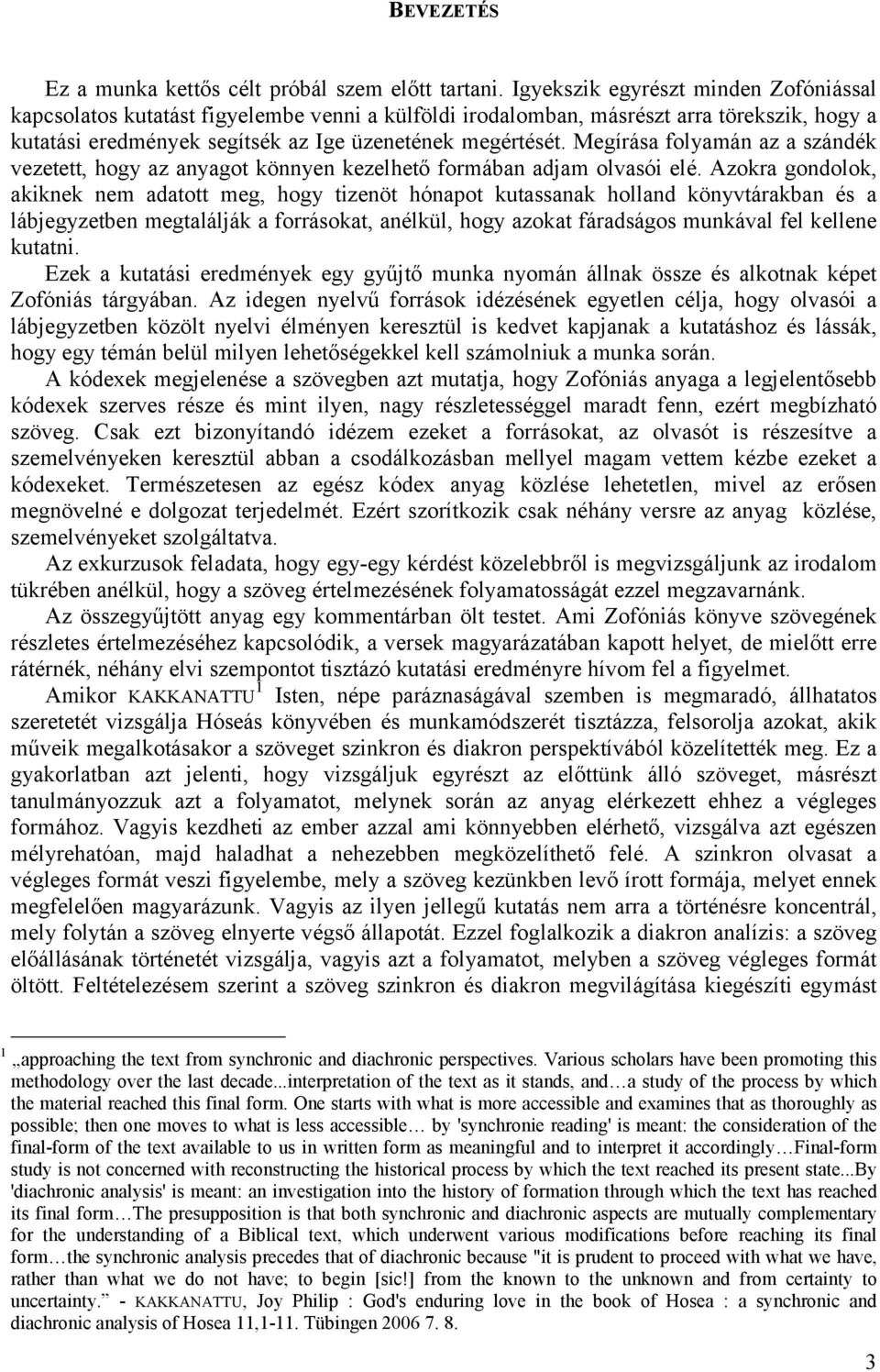 Megírása folyamán az a szándék vezetett, hogy az anyagot könnyen kezelhetı formában adjam olvasói elé.