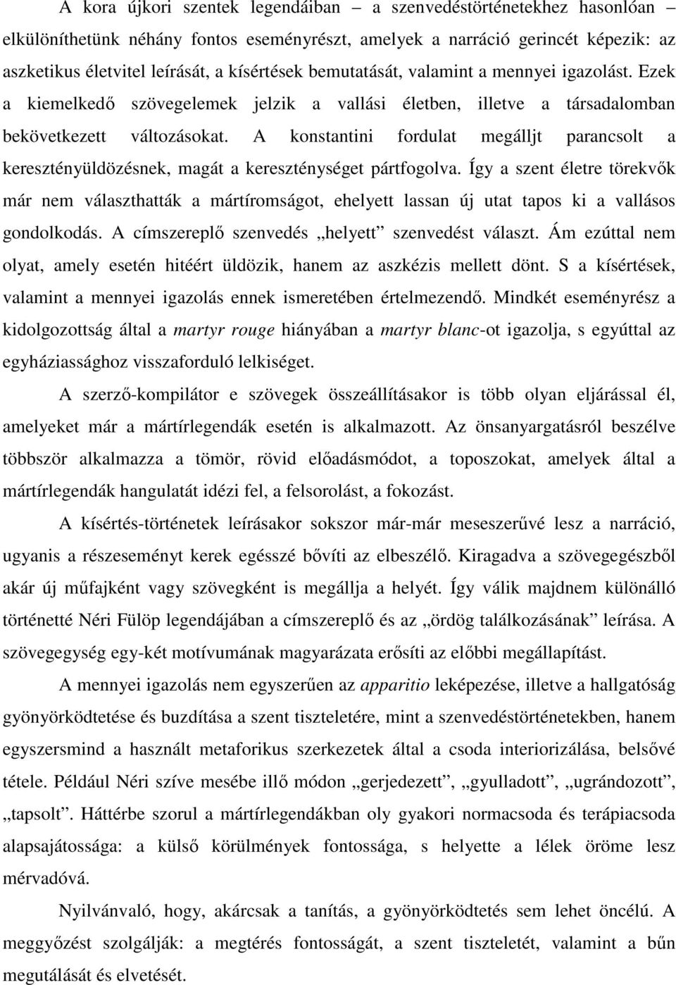 A konstantini fordulat megálljt parancsolt a keresztényüldözésnek, magát a kereszténységet pártfogolva.