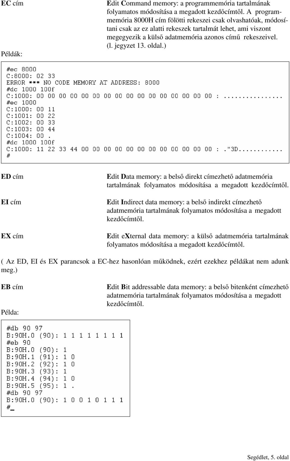 oldal.) ED cím EI cím EX cím Edit Data memory: a belső direkt címezhető adatmemória tartalmának folyamatos módosítása a megadott kezdőcímtől.